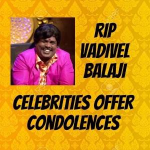 RIP Vadivel Balaji - Film Industry in grief - Stars offer condolences!